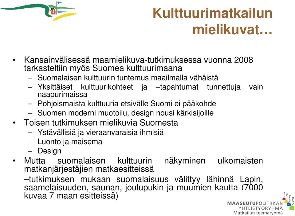 nousi kärkisijoille Toisen tutkimuksen mielikuvia Suomesta Ystävällisiä ja vieraanvaraisia ihmisiä Luonto ja maisema Design Mutta suomalaisen kulttuurin matkanjärjestäjien