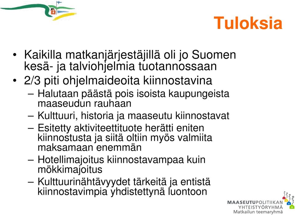 kiinnostavat Esitetty aktiviteettituote herätti eniten kiinnostusta ja siitä oltiin myös valmiita maksamaan enemmän