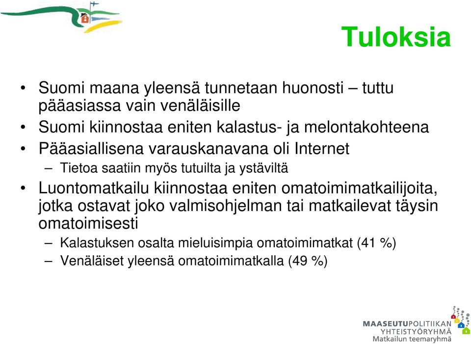 ystäviltä Luontomatkailu kiinnostaa eniten omatoimimatkailijoita, jotka ostavat joko valmisohjelman tai