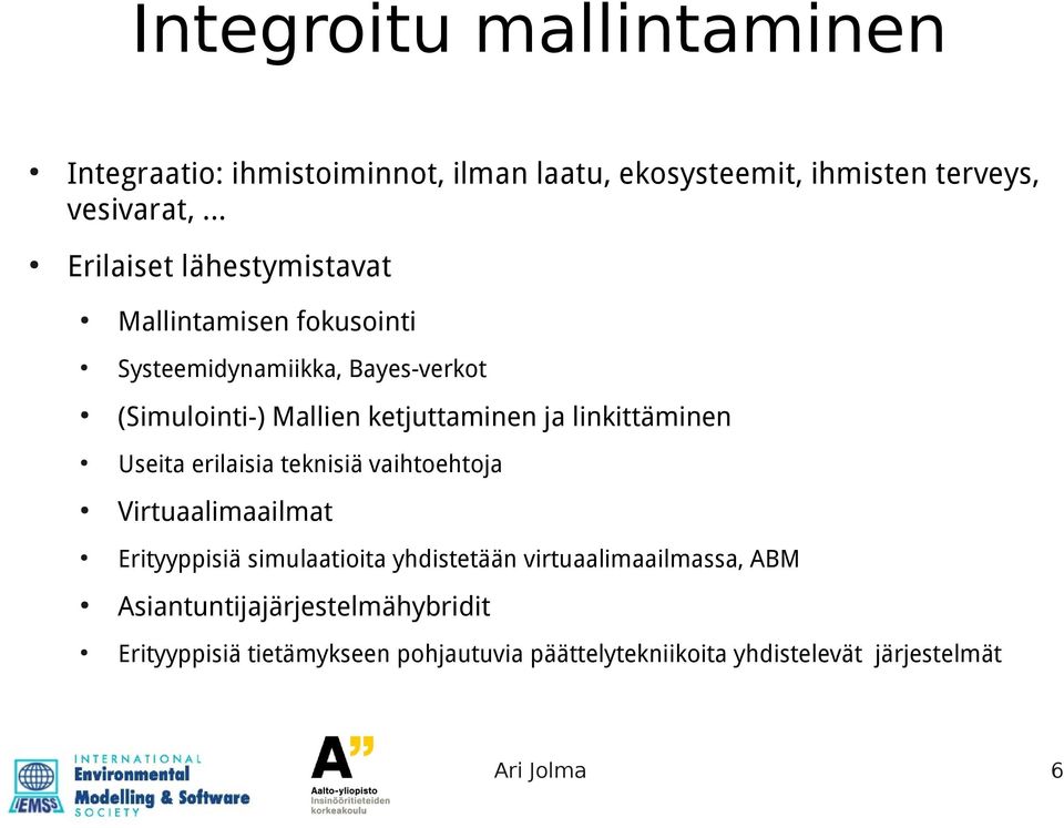 linkittäminen Useita erilaisia teknisiä vaihtoehtoja Virtuaalimaailmat Erityyppisiä simulaatioita yhdistetään