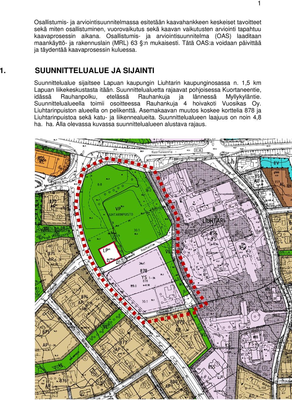 SUUNNITTELUALUE JA SIJAINTI Suunnittelualue sijaitsee Lapuan kaupungin Liuhtarin kaupunginosassa n. 1,5 km Lapuan liikekeskustasta itään.