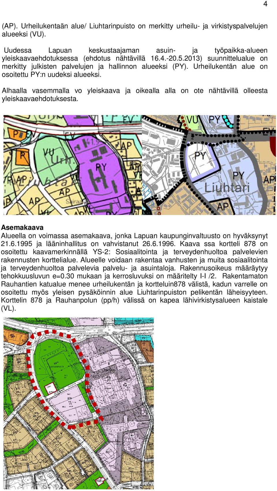 Urheilukentän alue on osoitettu PY:n uudeksi alueeksi. Alhaalla vasemmalla vo yleiskaava ja oikealla alla on ote nähtävillä olleesta yleiskaavaehdotuksesta.