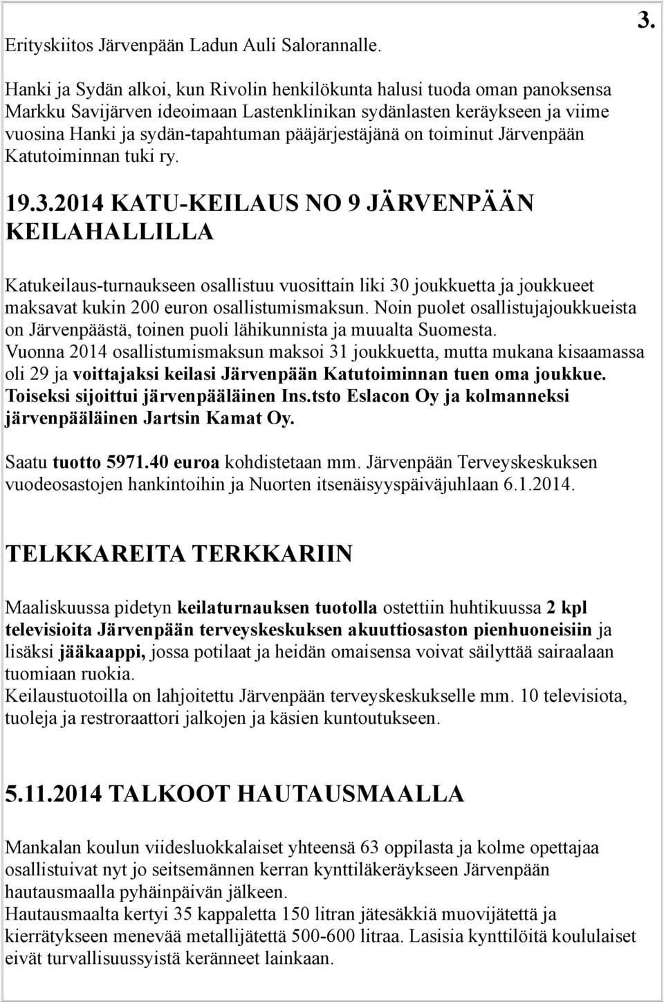 pääjärjestäjänä on toiminut Järvenpään Katutoiminnan tuki ry. 19.3.