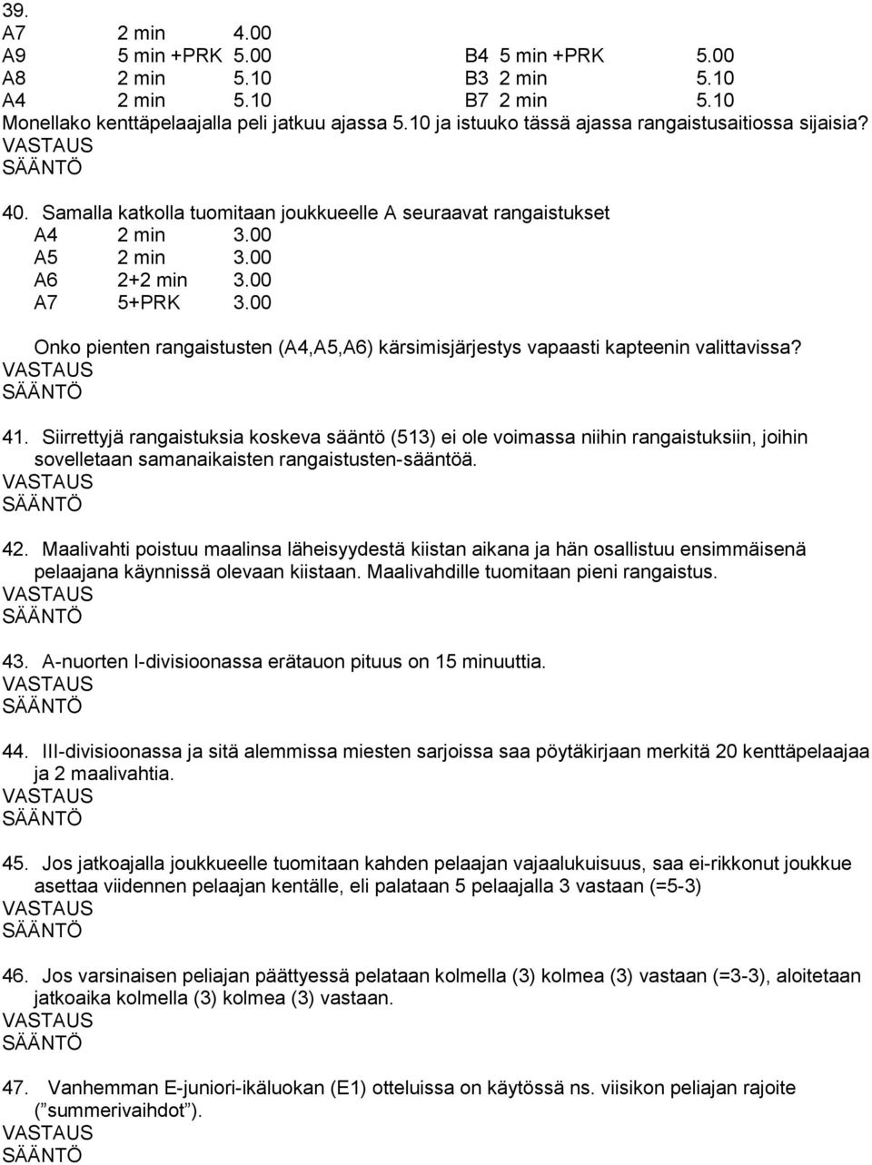 00 Onko pienten rangaistusten (A4,A5,A6) kärsimisjärjestys vapaasti kapteenin valittavissa? 41.