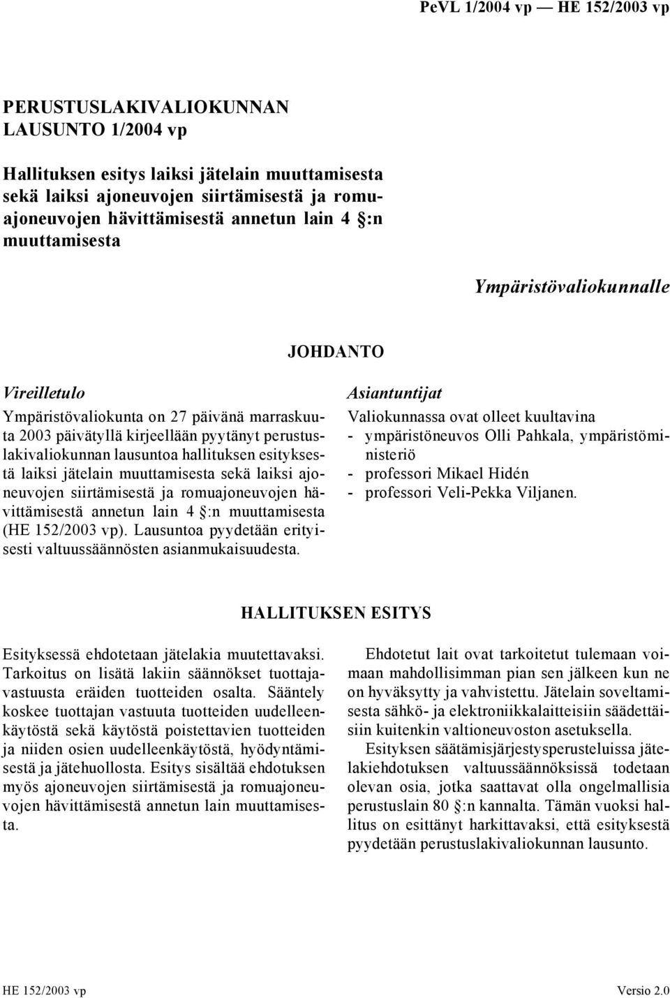 jätelain muuttamisesta sekä laiksi ajoneuvojen siirtämisestä ja romuajoneuvojen hävittämisestä annetun lain 4 :n muuttamisesta (HE 152/2003 vp).