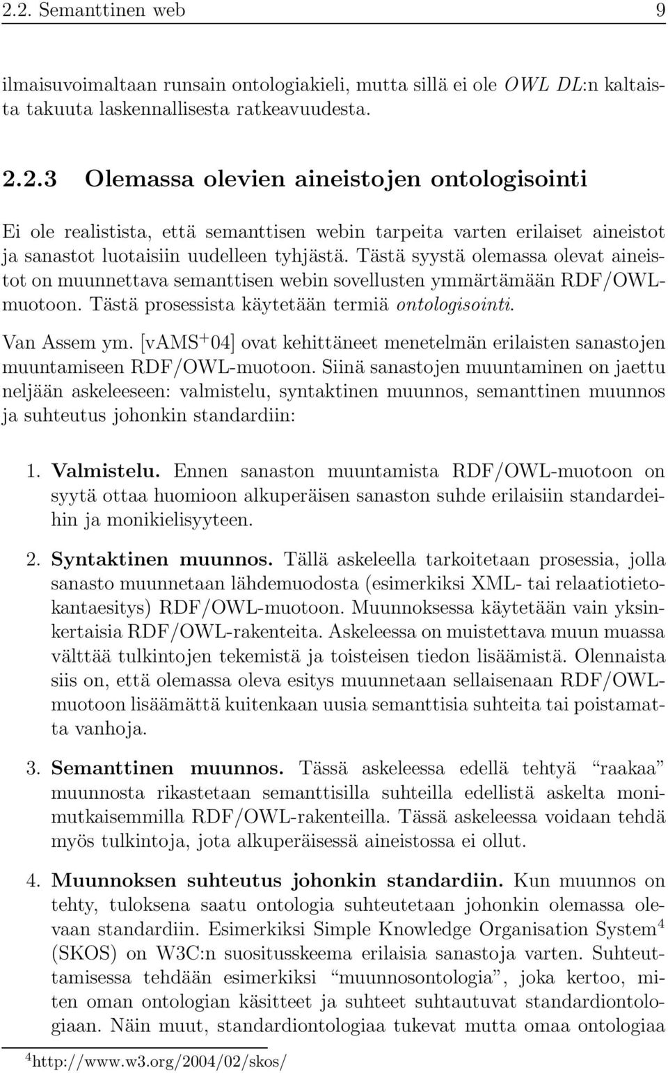 [vams + 04] ovat kehittäneet menetelmän erilaisten sanastojen muuntamiseen RDF/OWL-muotoon.