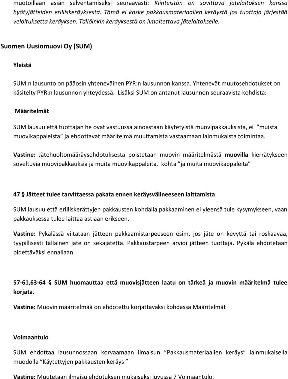 Suomen Uusiomuovi Oy (SUM) Yleistä SUM:n lausunto on pääosin yhteneväinen PYR:n lausunnon kanssa. Yhtenevät muutosehdotukset on käsitelty PYR:n lausunnon yhteydessä.