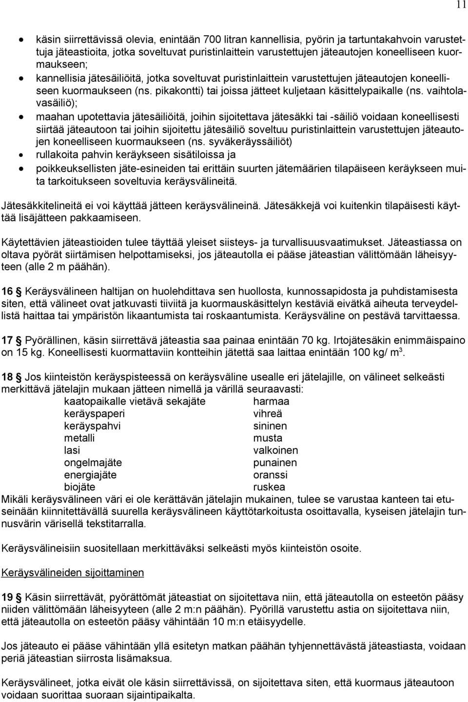 vaihtolavasäiliö); maahan upotettavia jätesäiliöitä, joihin sijoitettava jätesäkki tai -säiliö voidaan koneellisesti siirtää jäteautoon tai joihin sijoitettu jätesäiliö soveltuu puristinlaittein