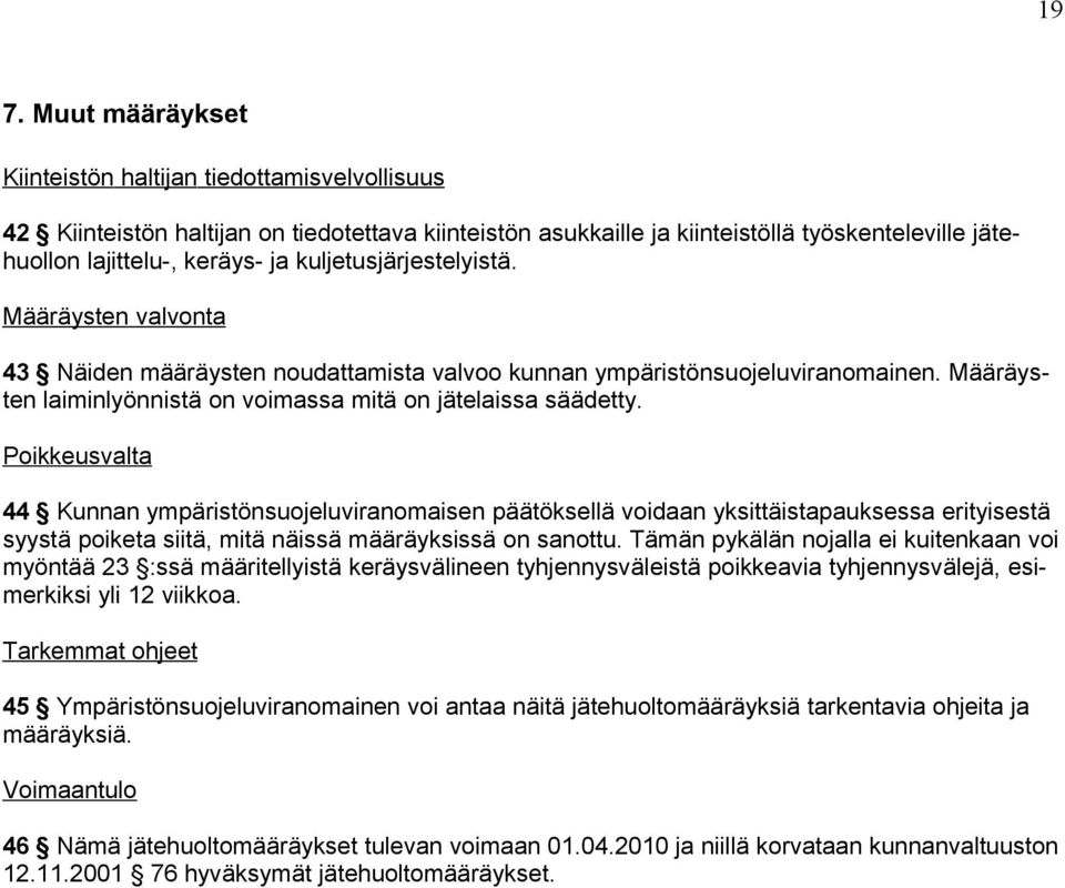 Poikkeusvalta 44 Kunnan ympäristönsuojeluviranomaisen päätöksellä voidaan yksittäistapauksessa erityisestä syystä poiketa siitä, mitä näissä määräyksissä on sanottu.