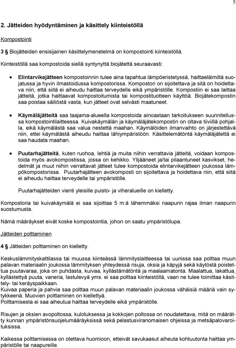 kompostorissa. Kompostori on sijoitettava ja sitä on hoidettava niin, että siitä ei aiheudu haittaa terveydelle eikä ympäristölle.