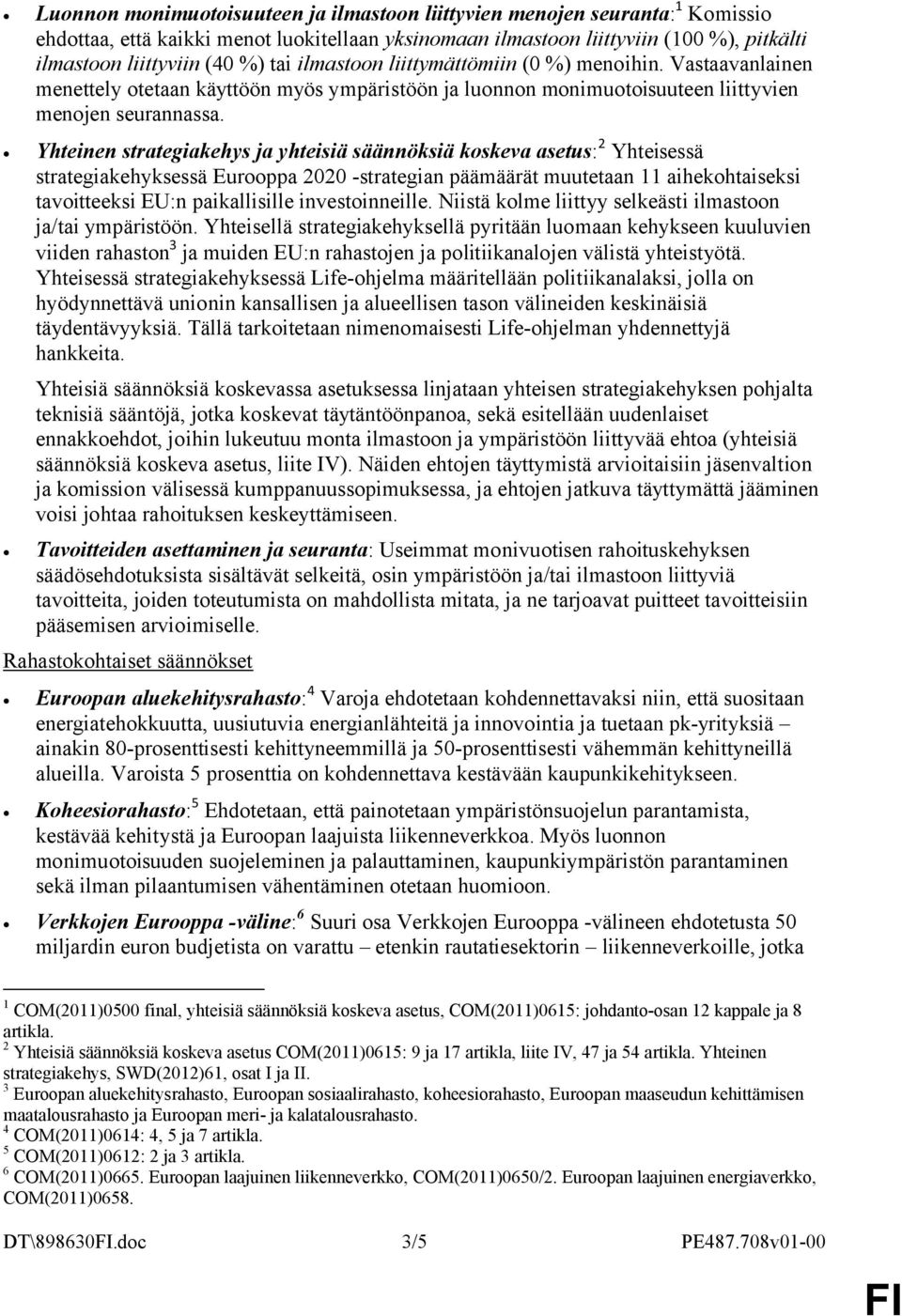 Yhteinen strategiakehys ja yhteisiä säännöksiä koskeva asetus: 2 Yhteisessä strategiakehyksessä Eurooppa 2020 -strategian päämäärät muutetaan 11 aihekohtaiseksi tavoitteeksi EU:n paikallisille