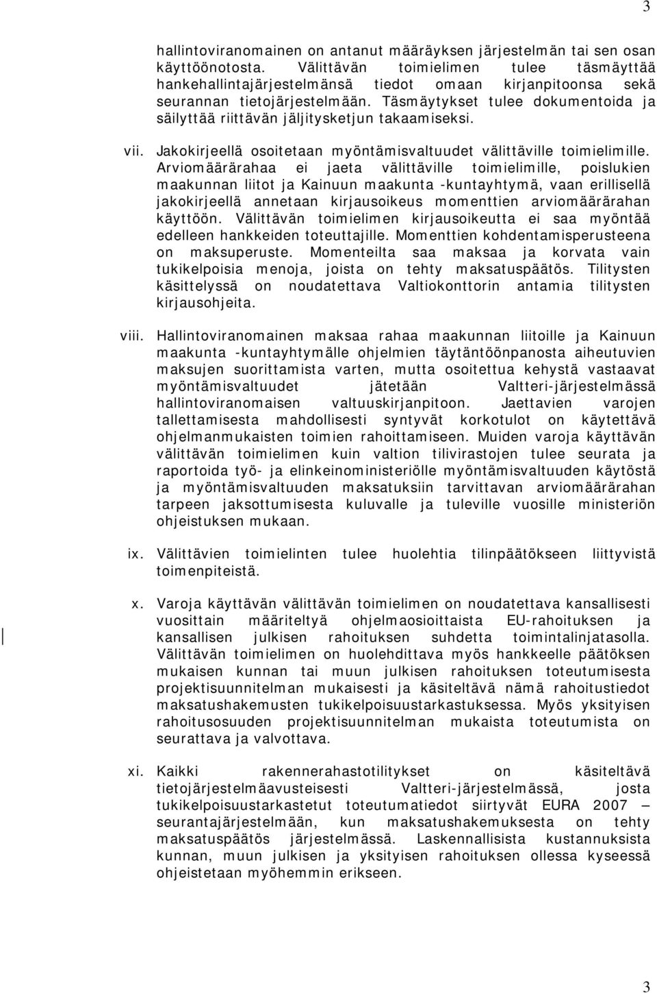 Täsmäytykset tulee dokumentoida ja säilyttää riittävän jäljitysketjun takaamiseksi. vii. Jakokirjeellä osoitetaan myöntämisvaltuudet välittäville toimielimille.