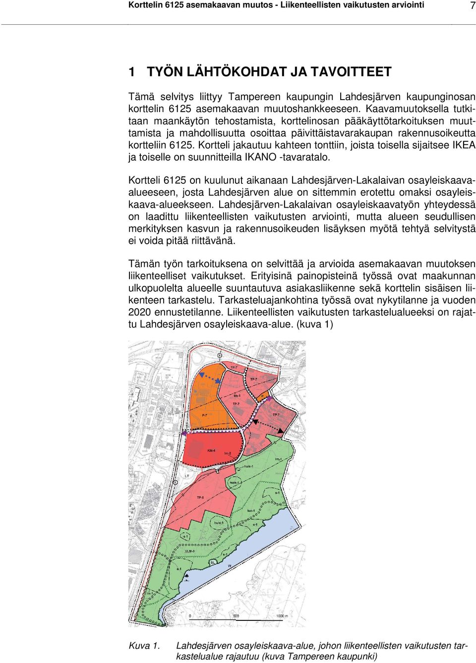 Kaavamuutoksella tutkitaan maankäytön tehostamista, korttelinosan pääkäyttötarkoituksen muuttamista ja mahdollisuutta osoittaa päivittäistavarakaupan rakennusoikeutta kortteliin 6125.