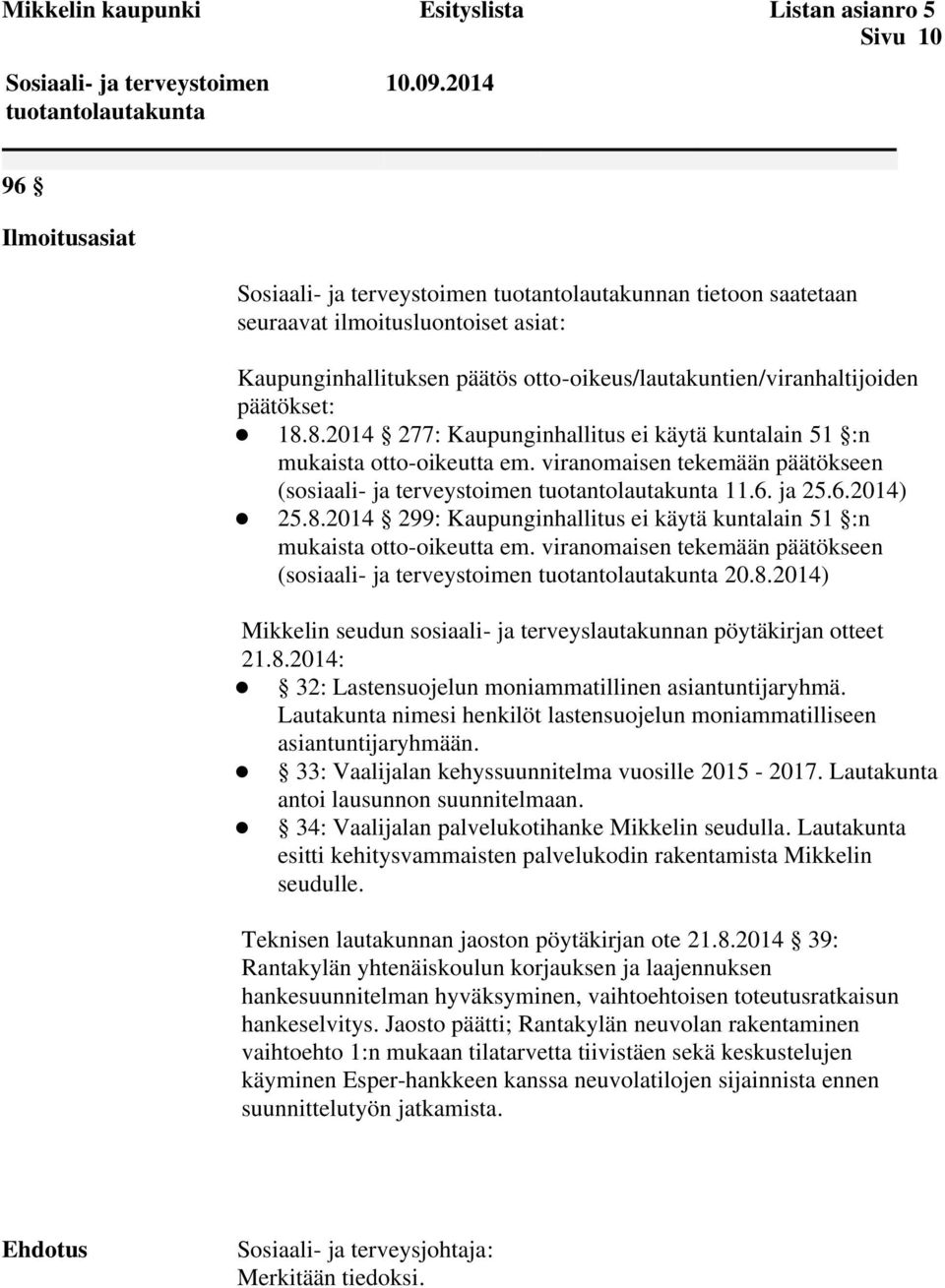 viranomaisen tekemään päätökseen (sosiaali- ja terveystoimen 11.6. ja 25.6.2014) 25.8.2014 299: Kaupunginhallitus ei käytä kuntalain 51 :n mukaista otto-oikeutta em.