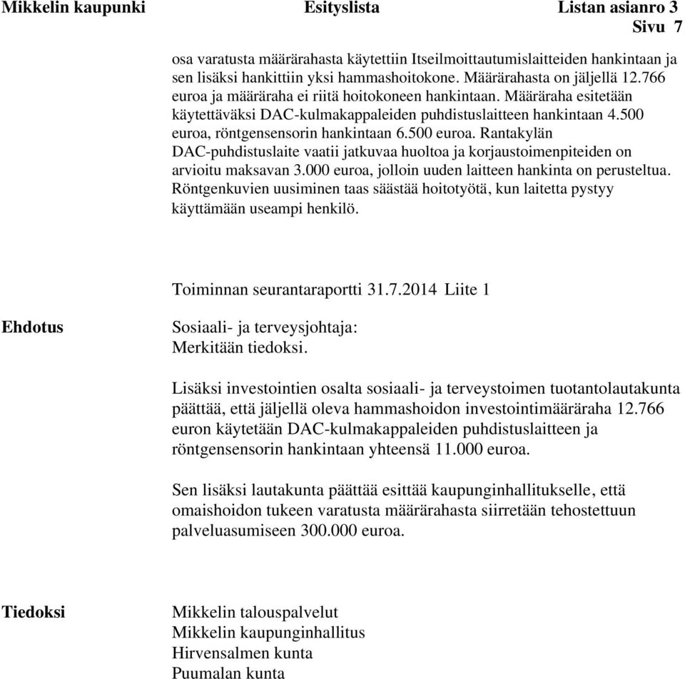 500 euroa, röntgensensorin hankintaan 6.500 euroa. Rantakylän DAC-puhdistuslaite vaatii jatkuvaa huoltoa ja korjaustoimenpiteiden on arvioitu maksavan 3.