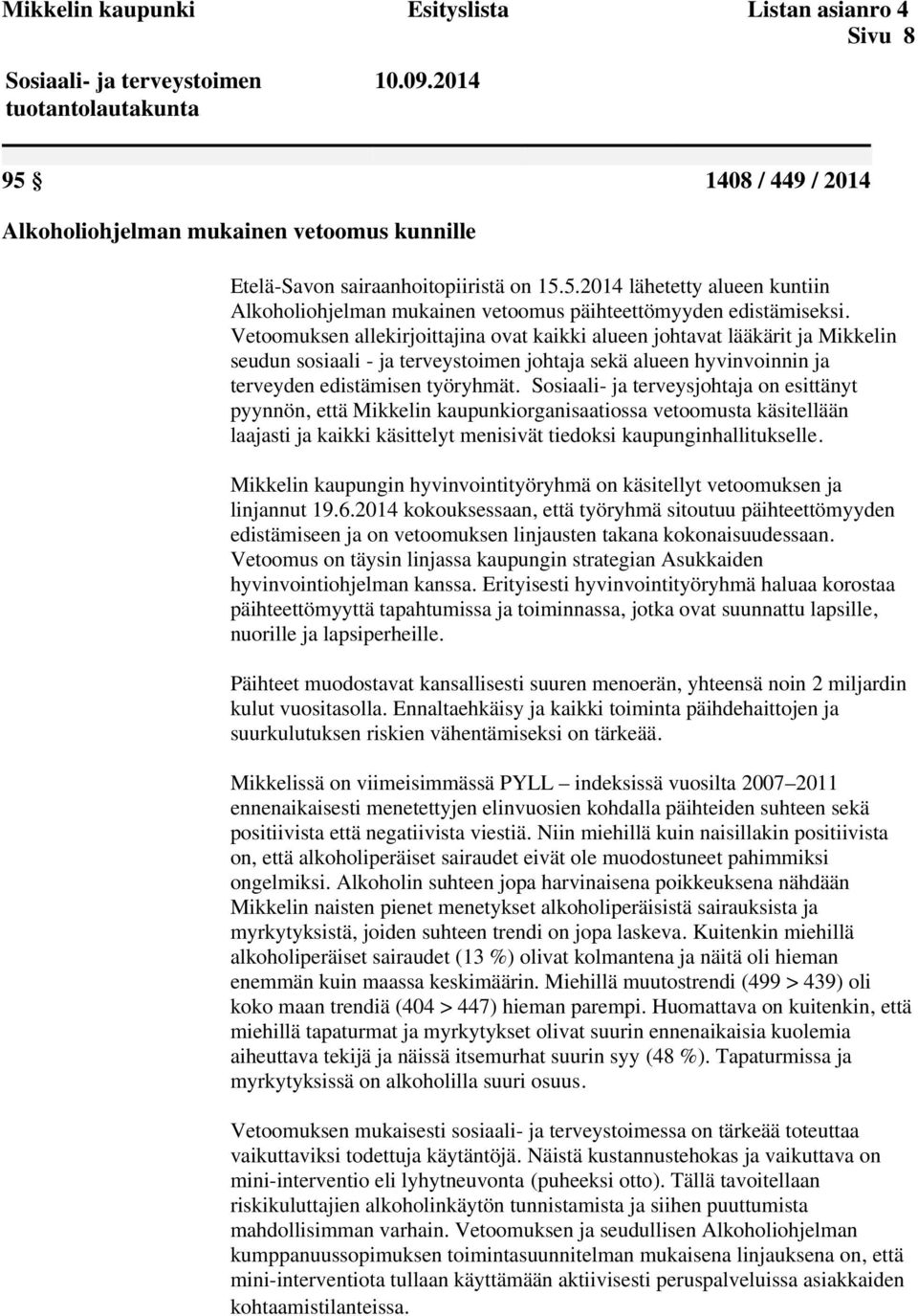 Sosiaali- ja terveysjohtaja on esittänyt pyynnön, että Mikkelin kaupunkiorganisaatiossa vetoomusta käsitellään laajasti ja kaikki käsittelyt menisivät tiedoksi kaupunginhallitukselle.