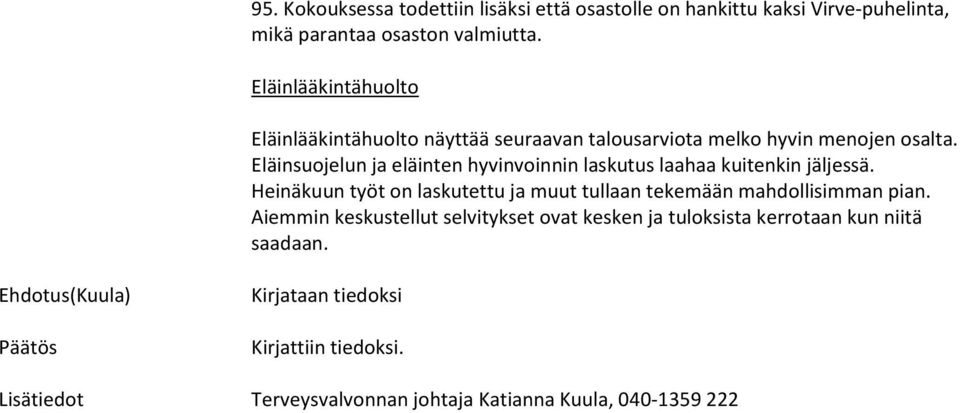 Heinäkuun työt on laskutettu ja muut tullaan tekemään mahdollisimman pian.