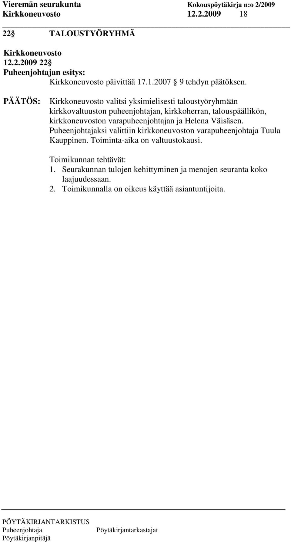 varapuheenjohtajan ja Helena Väisäsen. ksi valittiin kirkkoneuvoston varapuheenjohtaja Tuula Kauppinen. Toiminta-aika on valtuustokausi.