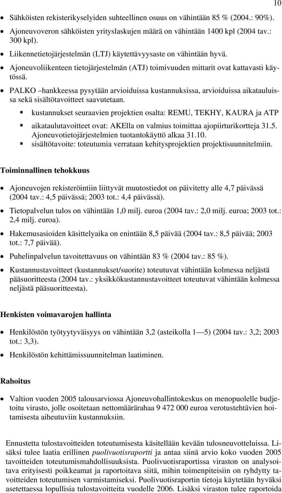 PALKO hankkeessa pysytään arvioiduissa kustannuksissa, arvioiduissa aikatauluissa sekä sisältötavoitteet saavutetaan.
