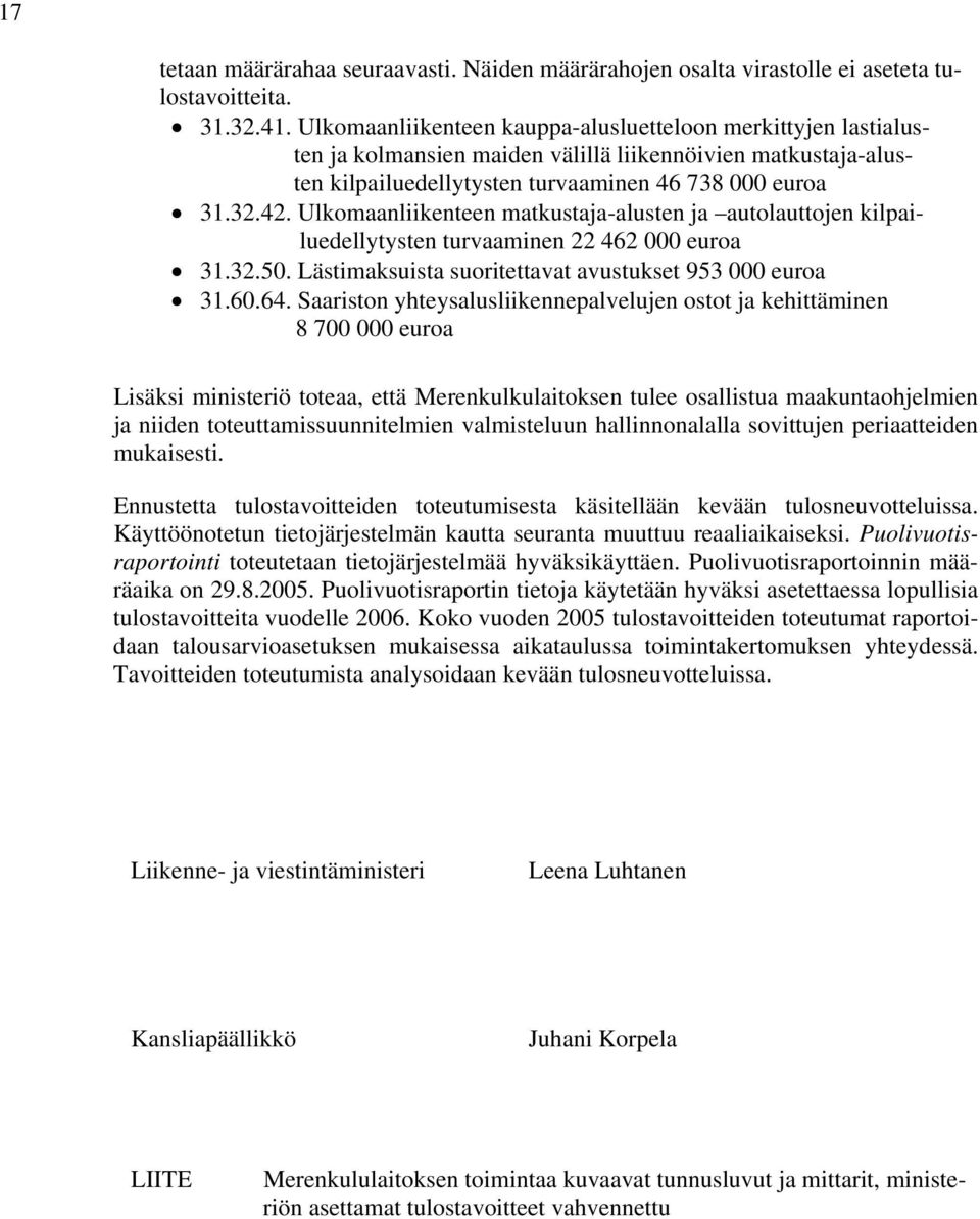 Ulkomaanliikenteen matkustaja-alusten ja autolauttojen kilpailuedellytysten turvaaminen 22 462 000 euroa 31.32.50. Lästimaksuista suoritettavat avustukset 953 000 euroa 31.60.64.