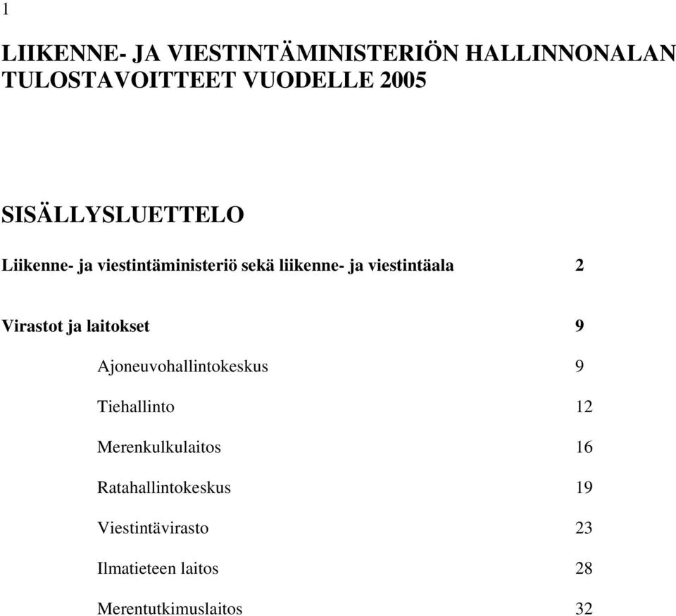 Virastot ja laitokset 9 Ajoneuvohallintokeskus 9 Tiehallinto 12 Merenkulkulaitos 16