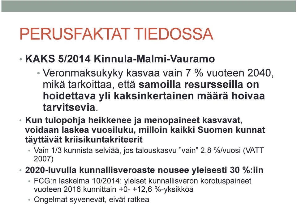 Kun tulopohja heikkenee ja menopaineet kasvavat, voidaan laskea vuosiluku, milloin kaikki Suomen kunnat täyttävät kriisikuntakriteerit Vain 1/3