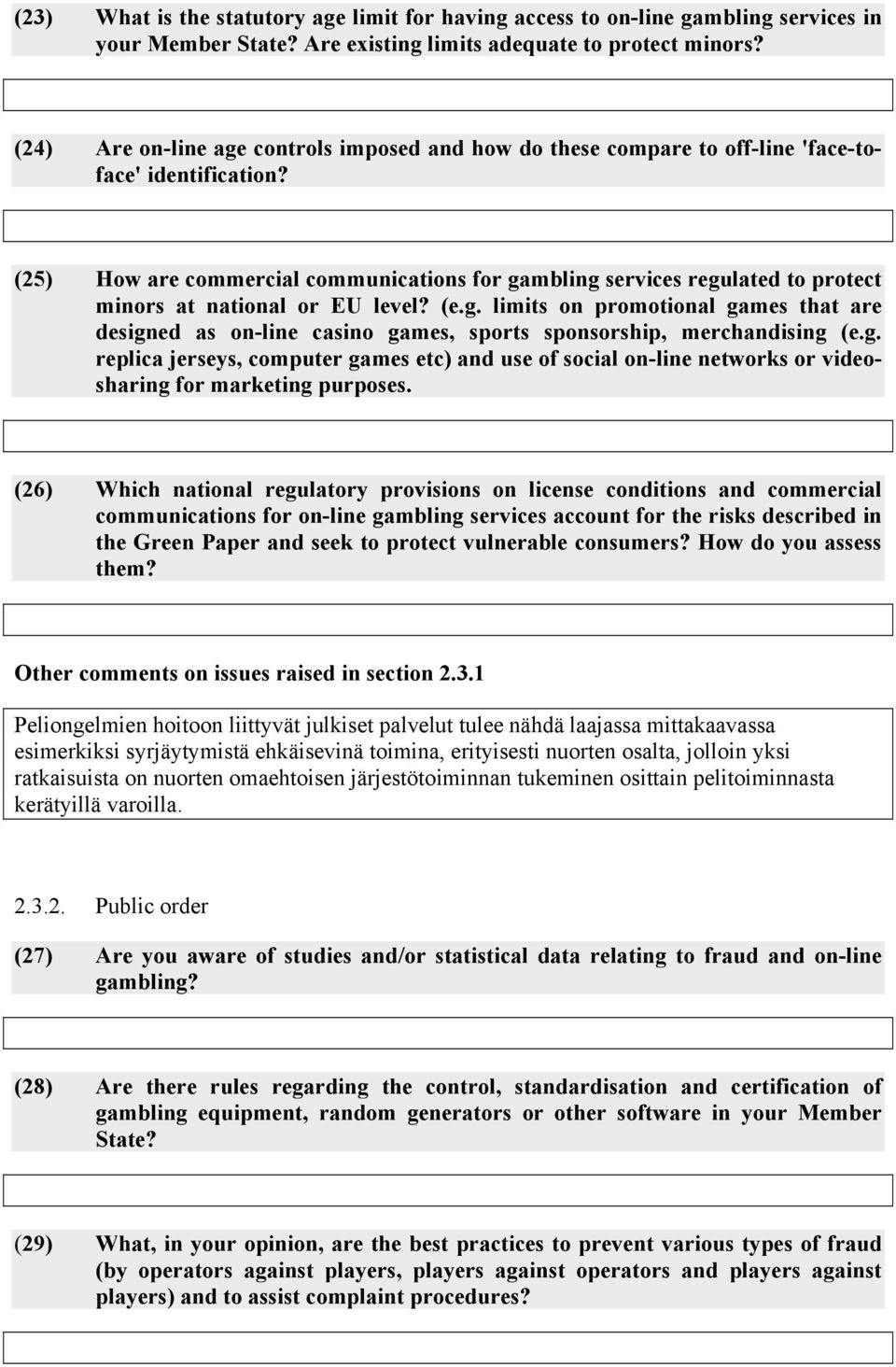 (25) How are commercial communications for gambling services regulated to protect minors at national or EU level? (e.g. limits on promotional games that are designed as on-line casino games, sports sponsorship, merchandising (e.