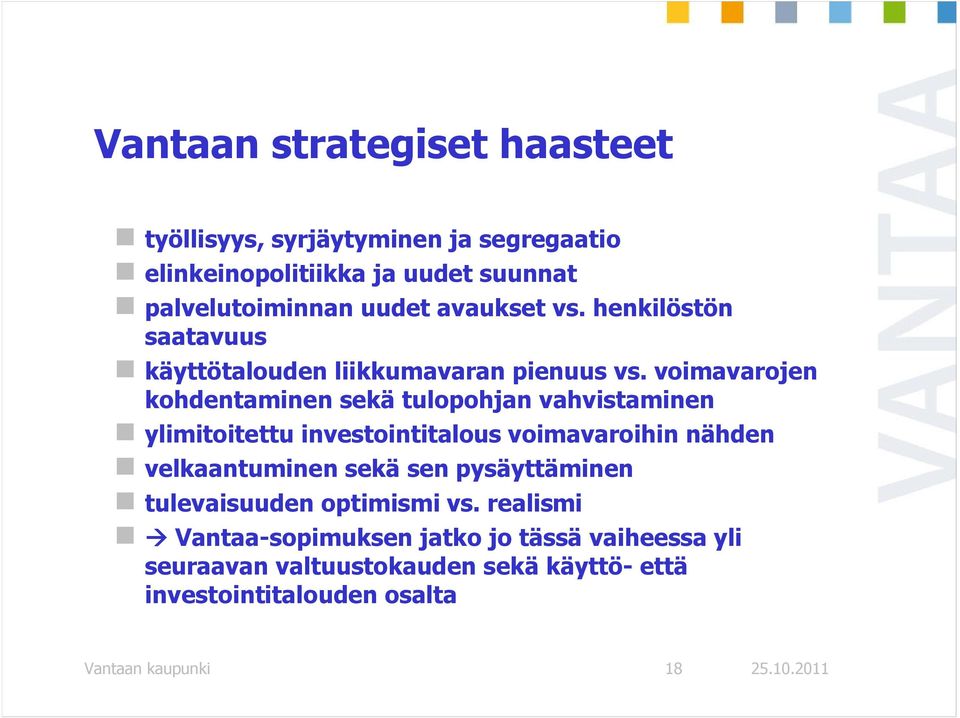 voimavarojen kohdentaminen sekä tulopohjan vahvistaminen ylimitoitettu investointitalous voimavaroihin nähden velkaantuminen sekä