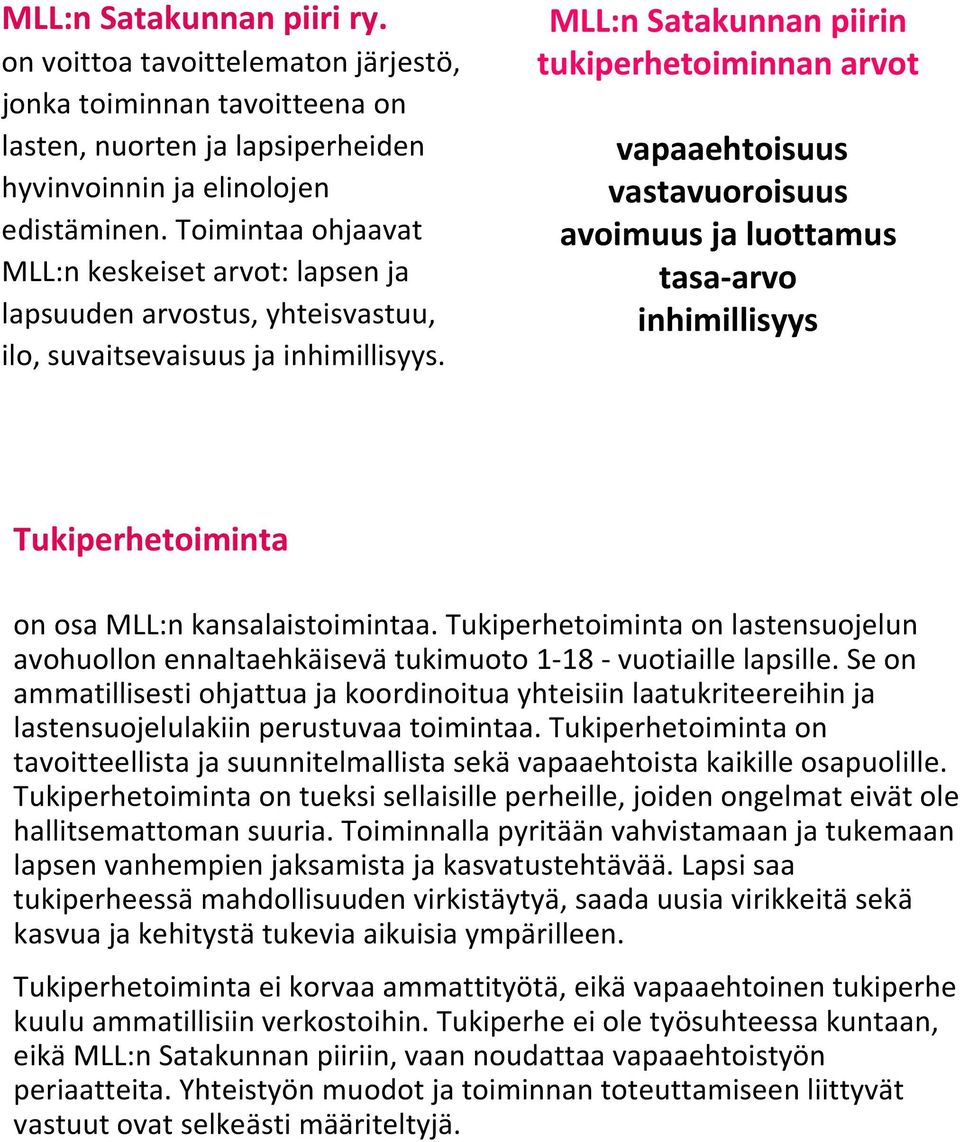 MLL:n Satakunnan piirin tukiperhetoiminnan arvot vapaaehtoisuus vastavuoroisuus avoimuus ja luottamus tasa-arvo inhimillisyys Tukiperhetoiminta on osa MLL:n kansalaistoimintaa.