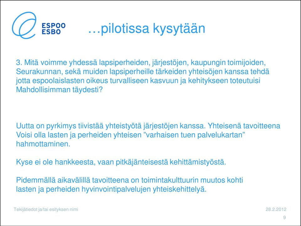 espoolaislasten oikeus turvalliseen kasvuun ja kehitykseen toteutuisi Mahdollisimman täydesti? Uutta on pyrkimys tiivistää yhteistyötä järjestöjen kanssa.