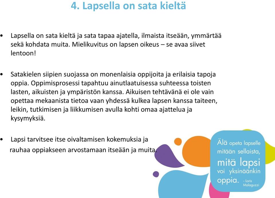 Oppimisprosessi tapahtuu ainutlaatuisessa suhteessa toisten lasten, aikuisten ja ympäristön kanssa.