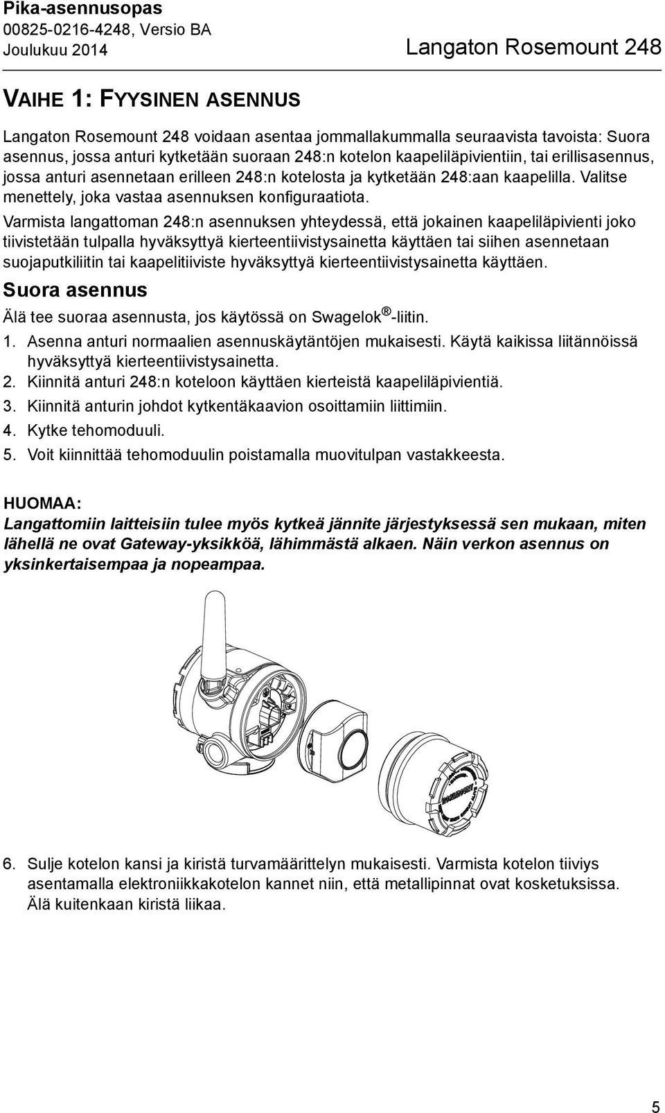 Valitse menettely, joka vastaa asennuksen konfiguraatiota.