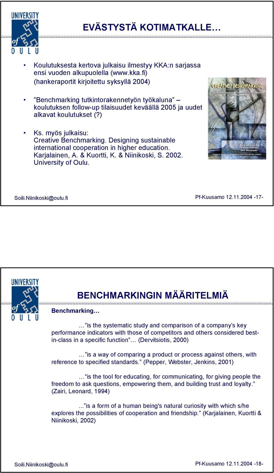 myös julkaisu: Creative Benchmarking. Designing sustainable international cooperation in higher education. Karjalainen, A. & Kuortti, K. & Niinikoski, S. 2002. University of Oulu. Soili.