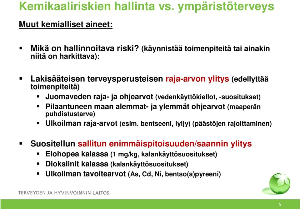 raja- ja ohjearvot (vedenkäyttökiellot, -suositukset) Pilaantuneen maan alemmat- ja ylemmät ohjearvot (maaperän puhdistustarve) Ulkoilman raja-arvot