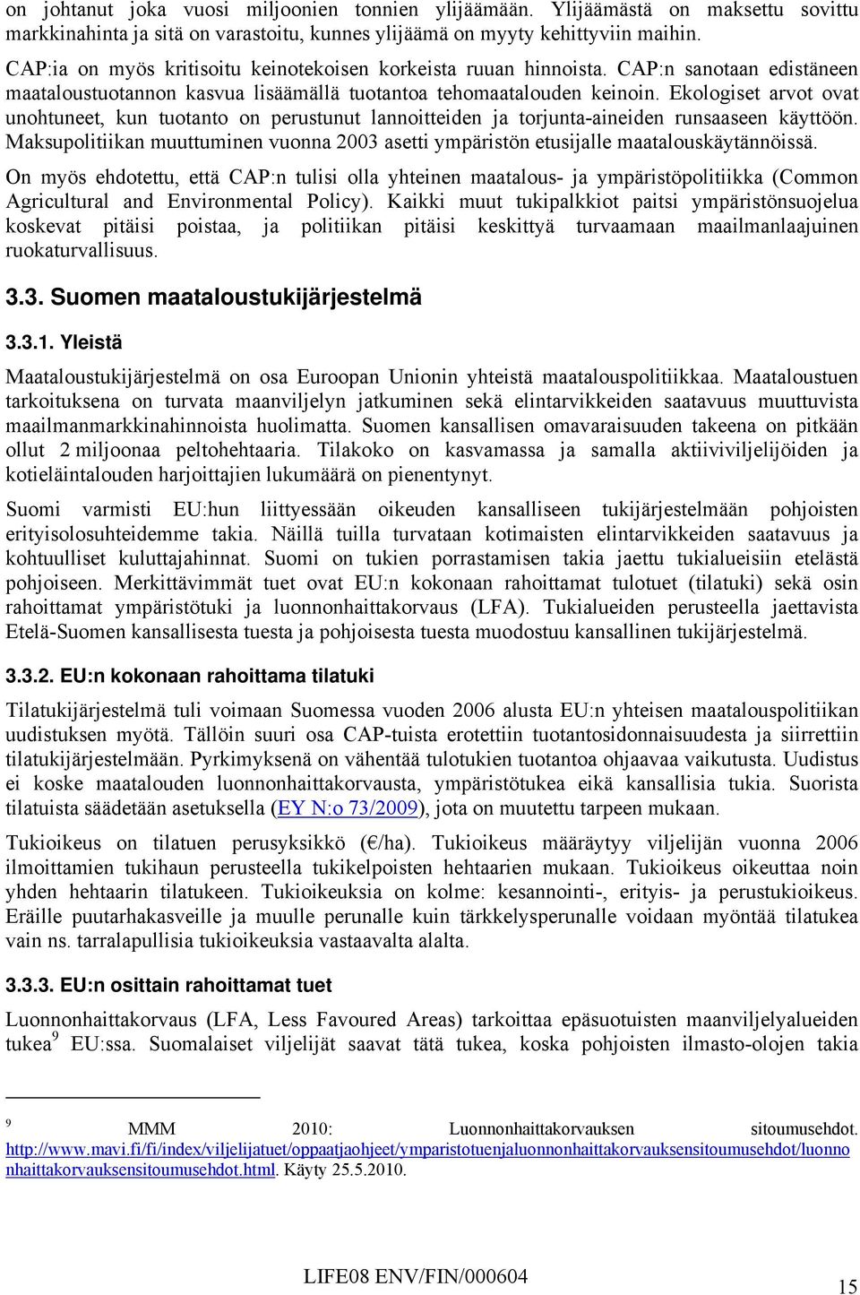 Ekologiset arvot ovat unohtuneet, kun tuotanto on perustunut lannoitteiden ja torjunta-aineiden runsaaseen käyttöön.