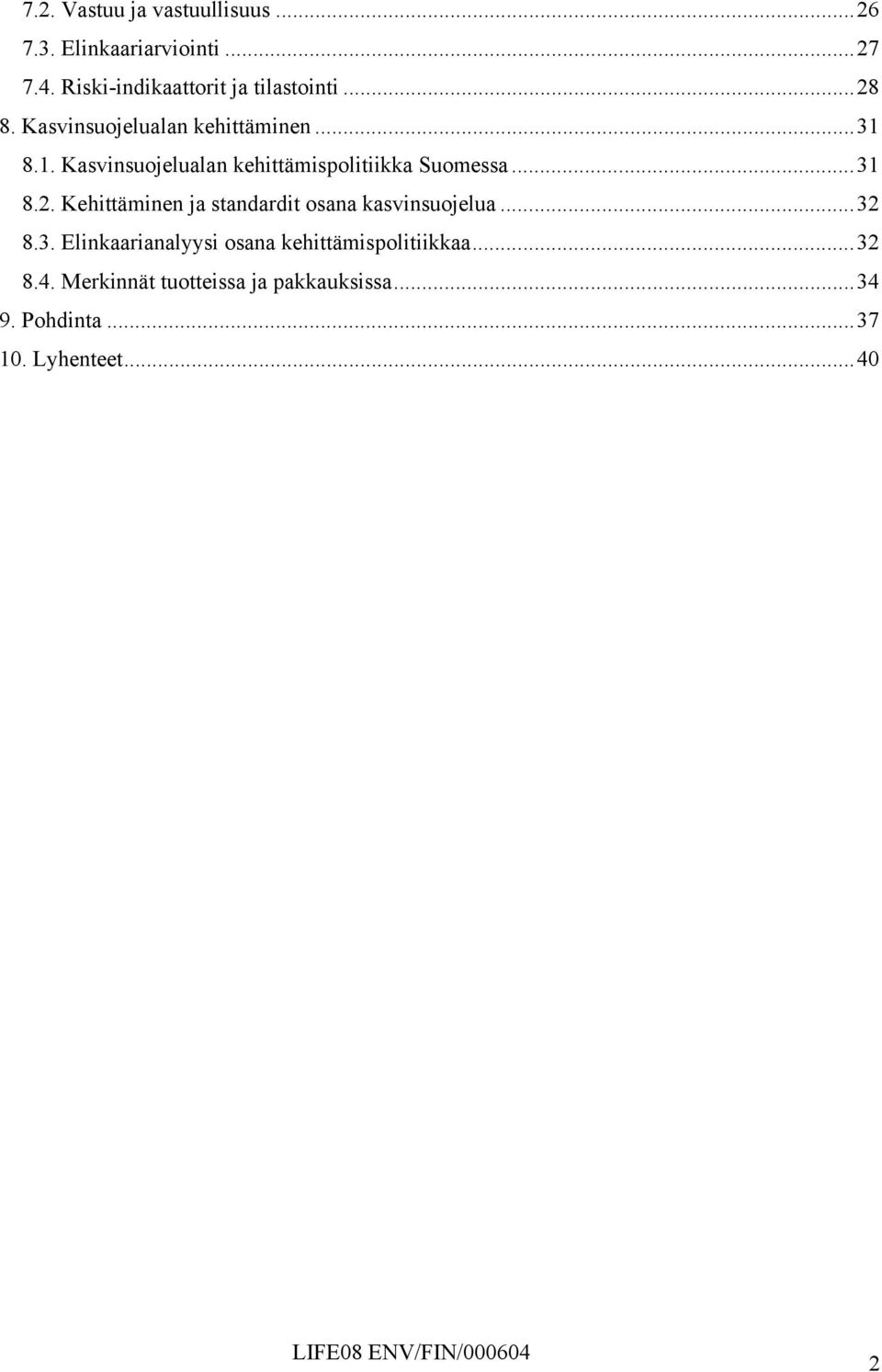 8.1. Kasvinsuojelualan kehittämispolitiikka Suomessa...31 8.2.