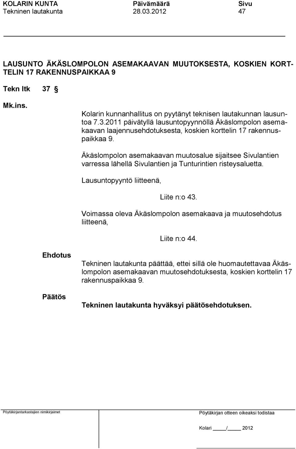 2011 päivätyllä lausuntopyynnöllä Äkäslompolon asemakaavan laajennusehdotuksesta, koskien korttelin 17 rakennuspaikkaa 9.