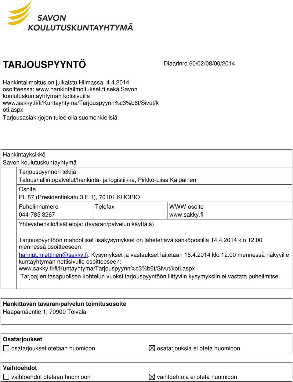 Hankintayksikkö Savon koulutuskuntayhtymä Tarjouspyynnön tekijä Taloushallintopalvelut/hankinta- ja logistiikka, Pirkko-Liisa Kaipainen Osoite PL 87 (Presidentinkatu 3 E 1), 70101 KUOPIO