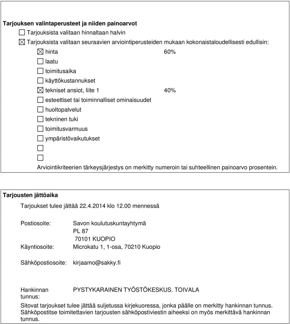 tärkeysjärjestys on merkitty numeroin tai suhteellinen painoarvo prosentein. Tarjousten jättöaika Tarjoukset tulee jättää 22.4.2014 klo 12.