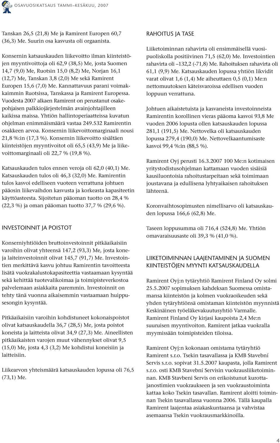 Europen 15,6 (7,0) Me. Kannattavuus parani voimakkaimmin Ruotsissa, Tanskassa ja Ramirent Europessa.