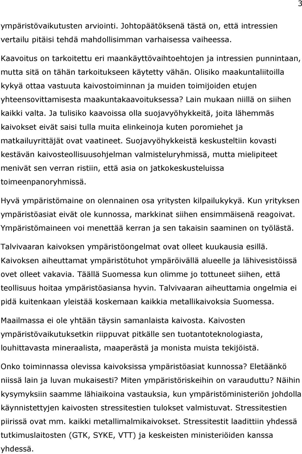 Olisiko maakuntaliitoilla kykyä ottaa vastuuta kaivostoiminnan ja muiden toimijoiden etujen yhteensovittamisesta maakuntakaavoituksessa? Lain mukaan niillä on siihen kaikki valta.