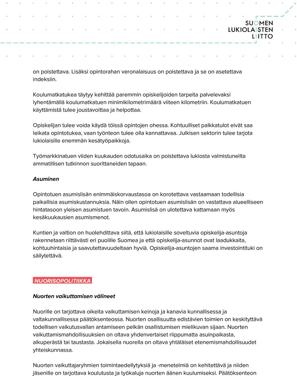 Koulumatkatuen käyttämistä tulee joustavoittaa ja helpottaa. Opiskelijan tulee voida käydä töissä opintojen ohessa.