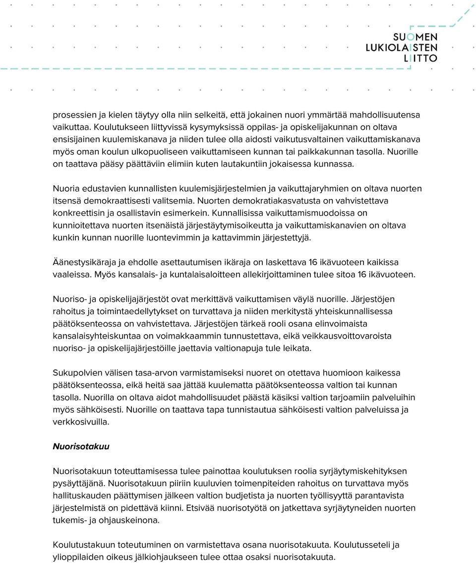 ulkopuoliseen vaikuttamiseen kunnan tai paikkakunnan tasolla. Nuorille on taattava pääsy päättäviin elimiin kuten lautakuntiin jokaisessa kunnassa.
