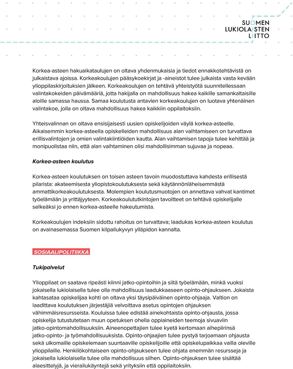 Korkeakoulujen on tehtävä yhteistyötä suunnitellessaan valintakokeiden päivämääriä, jotta hakijalla on mahdollisuus hakea kaikille samankaltaisille aloille samassa haussa.