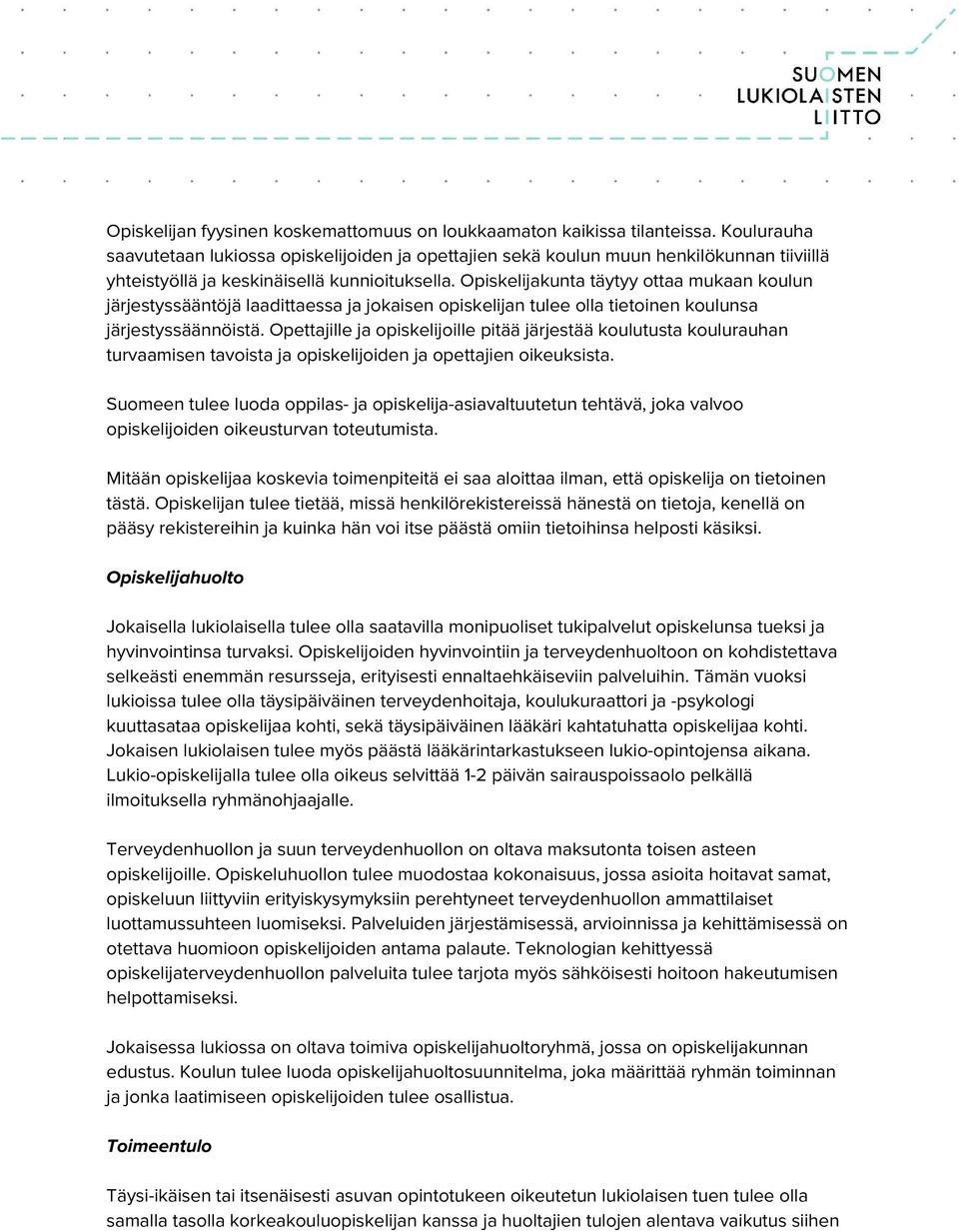 Opiskelijakunta täytyy ottaa mukaan koulun järjestyssääntöjä laadittaessa ja jokaisen opiskelijan tulee olla tietoinen koulunsa järjestyssäännöistä.