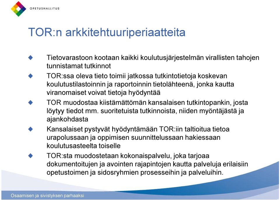 suoritetuista tutkinnoista, niiden myöntäjästä ja ajankohdasta Kansalaiset pystyvät hyödyntämään TOR:iin taltioitua tietoa urapolussaan ja oppimisen suunnittelussaan hakiessaan