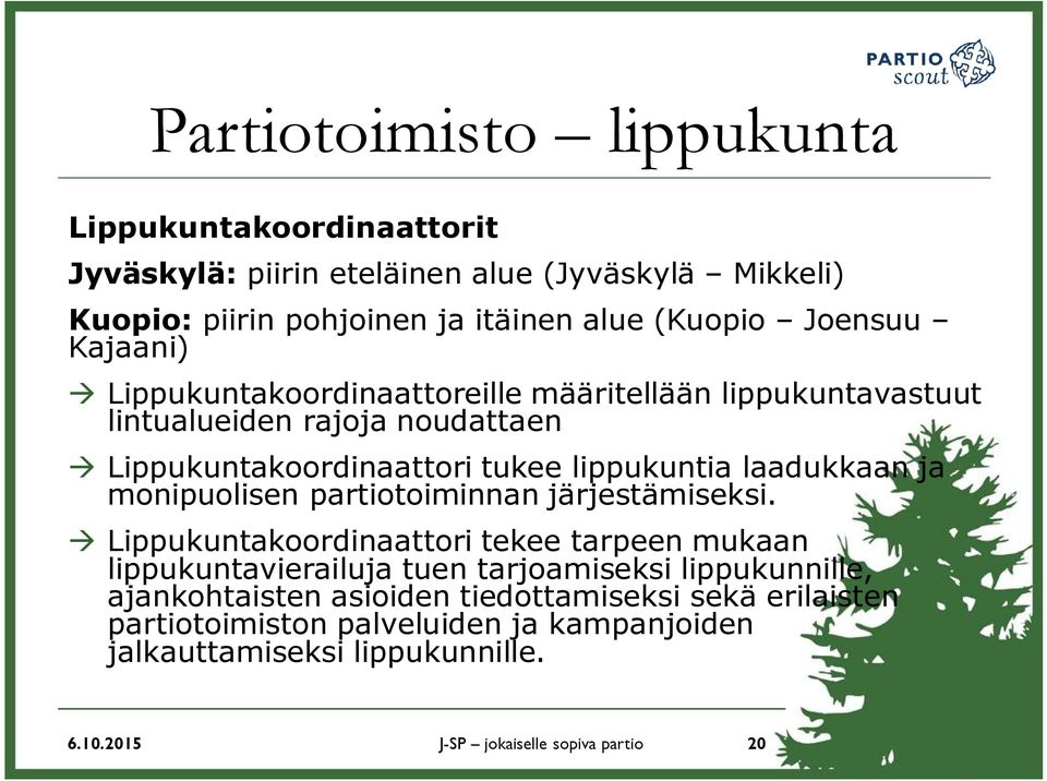 laadukkaan ja monipuolisen partiotoiminnan järjestämiseksi.