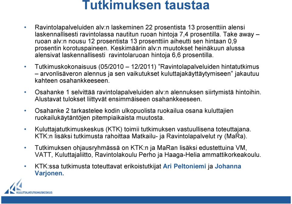 Keskimäärin alv:n muutokset heinäkuun alussa alensivat laskennallisesti ravintolaruoan hintoja 6,6 prosentilla.