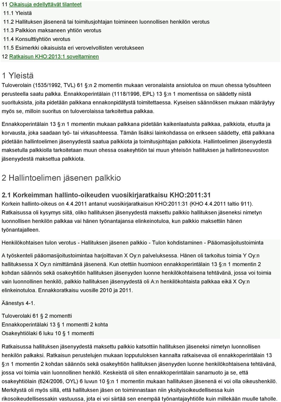 5 Esimerkki oikaisuista eri verovelvollisten verotukseen 12 Ratkaisun KHO:2013:1 soveltaminen 1 Yleistä Tuloverolain (1535/1992, TVL) 61 :n 2 momentin mukaan veronalaista ansiotuloa on muun ohessa