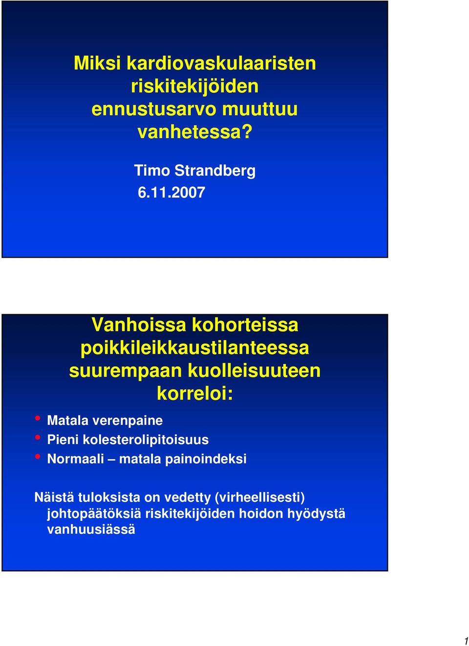 2007 Vanhoissa kohorteissa poikkileikkaustilanteessa suurempaan kuolleisuuteen korreloi: